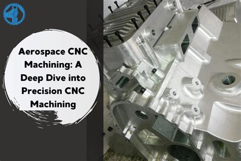 Aerospace CNC Machining: A Deep Dive into Precision CNC Machining.